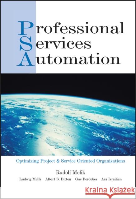 Professional Services Automation: Optimizing Project and Service Oriented Organizations Melik, Rudolf 9780471230182 John Wiley & Sons