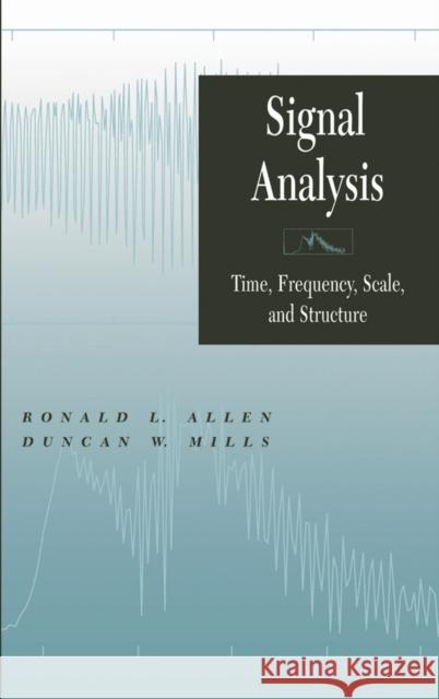 Signal Analysis: Time, Frequency, Scale, and Structure Allen, Ronald L. 9780471234418 IEEE Computer Society Press