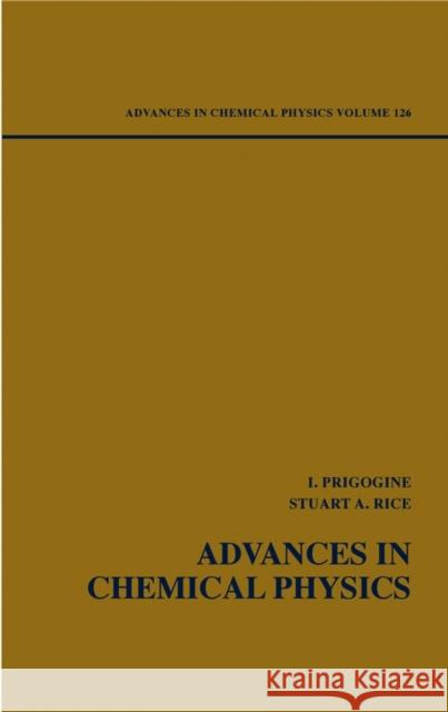 Advances in Chemical Physics, Volume 126 Prigogine, Ilya 9780471235828