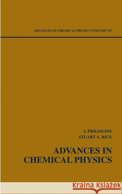 Advances in Chemical Physics, Volume 127 Prigogine, Ilya 9780471235835