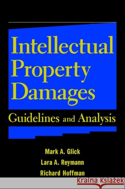 Intellectual Property Damages: Guidelines and Analysis Glick, Mark A. 9780471237198 John Wiley & Sons