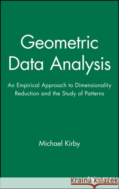 Geometric Data Analysis: An Empirical Approach to Dimensionality Reduction and the Study of Patterns Kirby, Michael 9780471239291 Wiley-Interscience