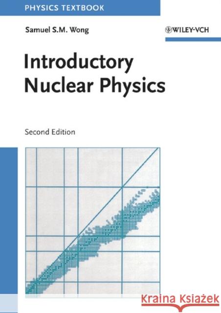 Introductory Nuclear Physics S. S. M. Wong Samuel S. M. Wong Wong 9780471239734