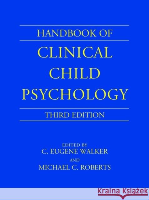 Handbook of Clinical Child Psychology C. Eugene Walker Michael C. Roberts C. Eugene Walker 9780471244066