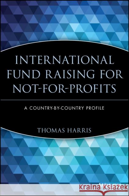International Fund Raising for Not-For-Profits: A Country-By-Country Profile Harris, Thomas 9780471244523
