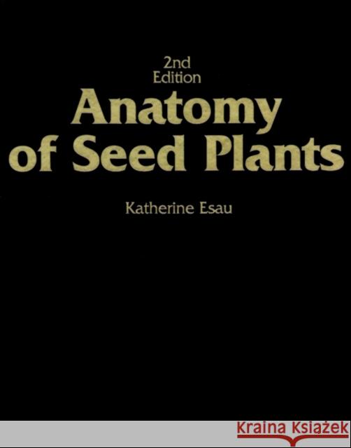 Anatomy of Seed Plants Katherine Esau Esau 9780471245209 John Wiley & Sons