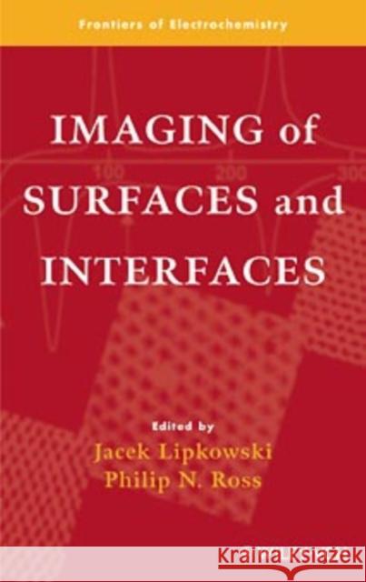 Imaging of Surfaces and Interfaces Jacek Lipkowski Philip N. Ross 9780471246725