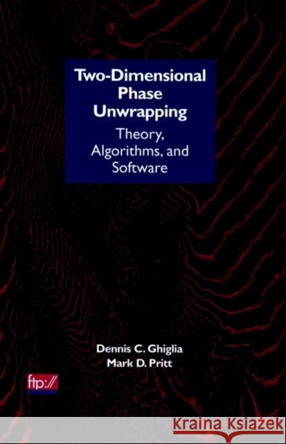 Two-Dimensional Phase Unwrapping: Theory, Algorithms, and Software Ghiglia, Dennis C. 9780471249351 Wiley-Interscience