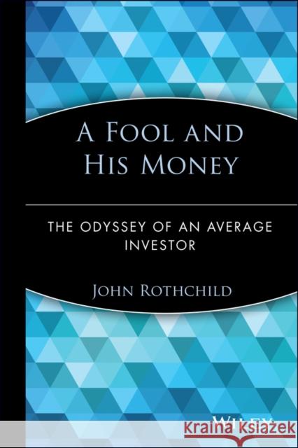 A Fool and His Money: The Odyssey of an Average Investor Rothchild, John 9780471251514 John Wiley & Sons
