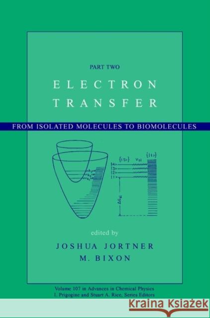 Electron Transfer: From Isolated Molecules to Biomolecules, Volume 107, Part 2 Jortner, Joshua 9780471252917 Wiley-Interscience