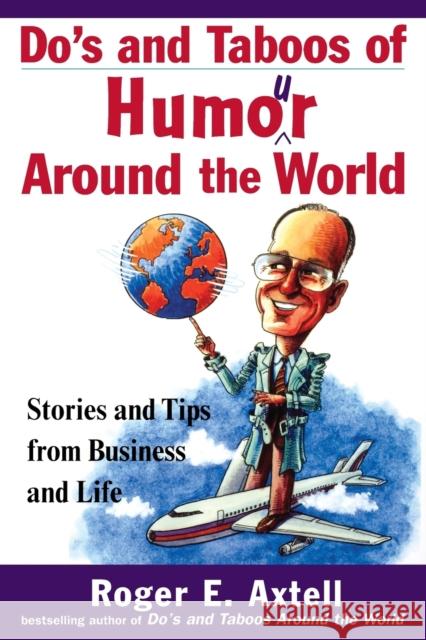 Do's and Taboos of Humor Around the World: Stories and Tips from Business and Life Axtell, Roger E. 9780471254034 John Wiley & Sons