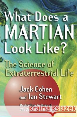 What Does a Martian Look Like?: The Science of Extraterrestrial Life Jack Cohen Ian Stewart 9780471268895