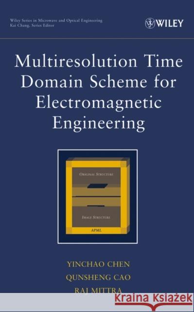 Multiresolution Time Domain Scheme for Electromagnetic Engineering Yinchao Chen Qunsheng Cao Raj Mittra 9780471272304 Wiley-Interscience