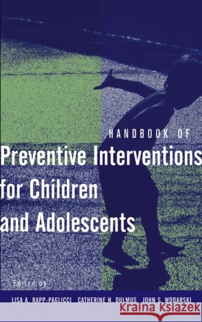 Handbook of Preventive Interventions for Children and Adolescents Lisa A. Rapp-Paglicci Catherine N. Dulmus John S. Wodarski 9780471274339 John Wiley & Sons