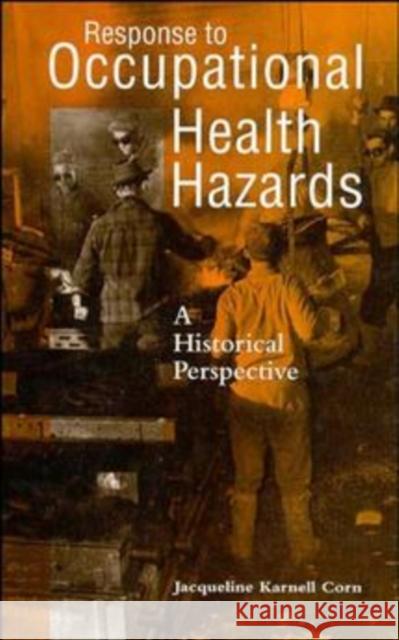 Response to Occupational Health Hazards: A Historical Perspective Corn, Jacqueline Karnell 9780471284079 John Wiley & Sons