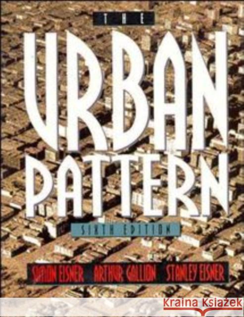 The Urban Pattern Simon Eisner Arthur Gallion Stanley Eisner 9780471284284 John Wiley & Sons