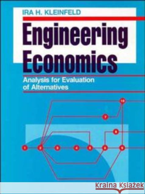 Engineering Economics Analysis for Evaluation of Alternatives Ira H. Kleinfield Kleinfeld                                Ira H. Kleinfeld 9780471284642