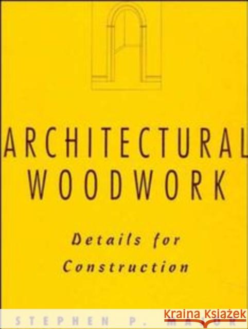 Architectural Woodwork: Details for Construction Major, Stephen P. 9780471285519 John Wiley & Sons