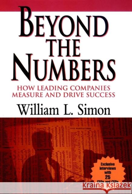 Beyond the Numbers: How Leading Companies Measure and Drive Success Simon, William L. 9780471287902