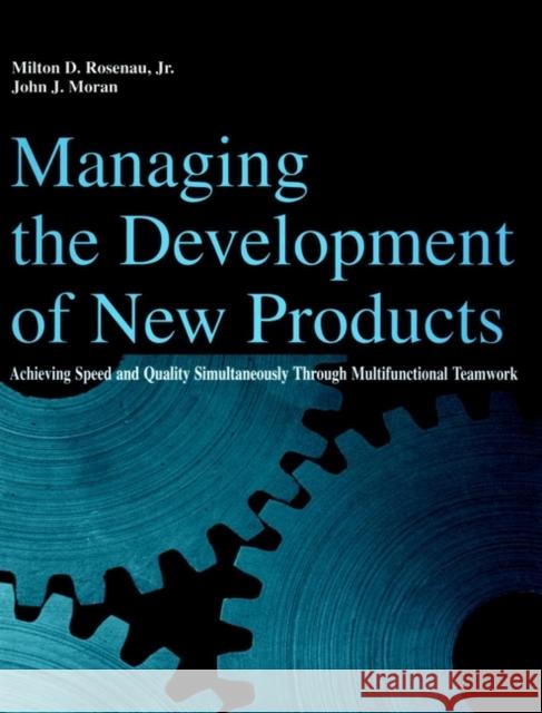 Managing the Development of New Products: Achieving Speed and Quality Simultaneously Through Multifunctional Teamwork Rosenau, Milton D. 9780471291831 John Wiley & Sons