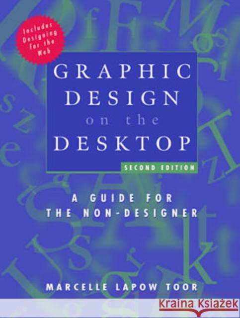 Graphic Design on the Desktop: A Guide for the Non–Designer Marcelle Lapow Toor 9780471293071 John Wiley and Sons Ltd