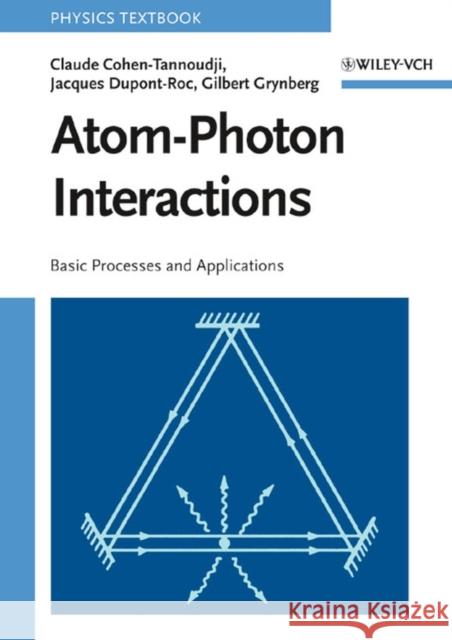 Atom-Photon Interactions : Basic Processes and Applications Claude Cohen-Tannoudji Jacques DuPont-Roc Gilbert Grynberg 9780471293361 Wiley-Interscience