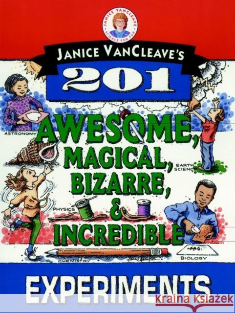 Janice Vancleave's 201 Awesome, Magical, Bizarre, & Incredible Experiments VanCleave, Janice 9780471310112 Jossey-Bass