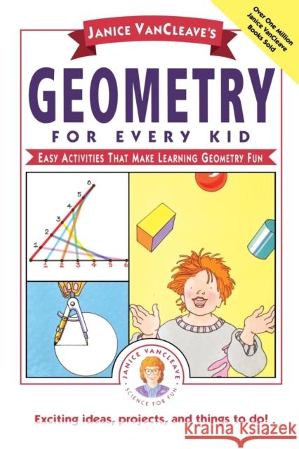 Janice Vancleave's Geometry for Every Kid: Easy Activities That Make Learning Geometry Fun VanCleave, Janice 9780471311416 Jossey-Bass