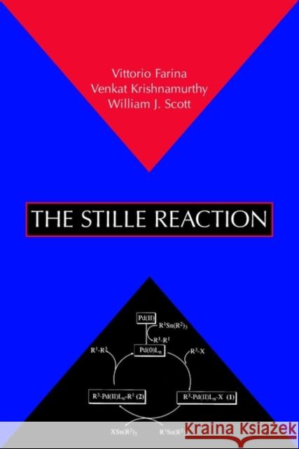 The Stille Reaction Vittorio Farina Venkat Krishnamurthy William J. Scott 9780471312734 John Wiley & Sons