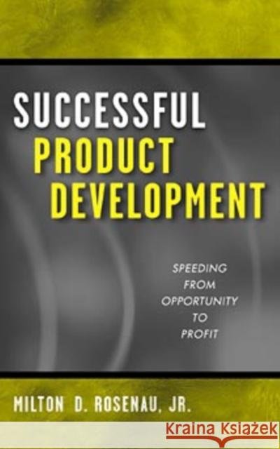 Successful Product Development: Speeding from Opportunity to Profit Rosenau, Milton D. 9780471315322 John Wiley & Sons