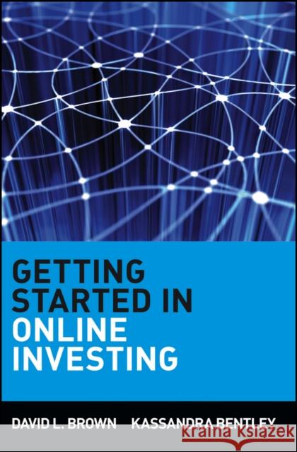 Getting Started in Online Investing David L. Brown Kassandra Bentley 9780471317036 John Wiley & Sons