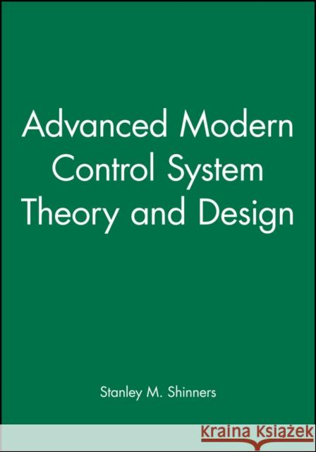 Advanced Modern Control System Theory and Design Stanley M. Shinners 9780471318576 Wiley-Interscience