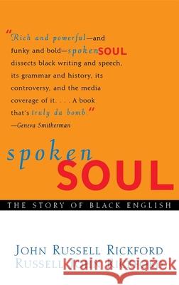 Spoken Soul: The Story of Black English John R. Rickford Russell John Rickford Russell J. Rickford 9780471323563