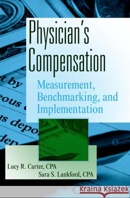 Physician's Compensation: Measurement, Benchmarking, and Implementation Carter, Lucy R. 9780471323617 John Wiley & Sons