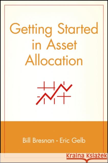 Getting Started in Asset Allocation: Comprehensive Coverage Completely Up-To-Date Bresnan, Bill 9780471326847