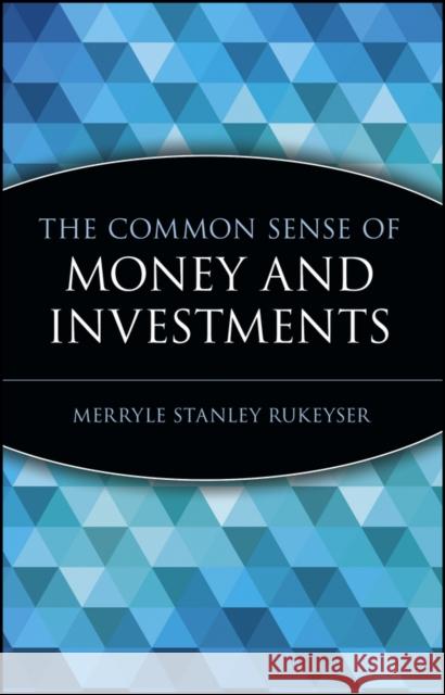 The Common Sense of Money and Investments Merryle Stanley Rukeyser Louis Rukeyser 9780471332138 John Wiley & Sons