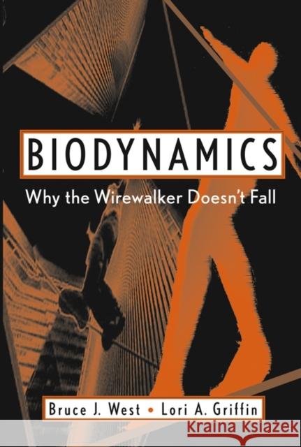 Biodynamics: Why the Wirewalker Doesn't Fall West, Bruce J. 9780471346197 Wiley-Liss