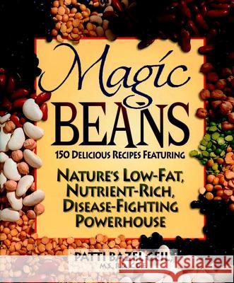 Magic Beans: 150 Delicious Recipes Featuring Nature's Low-Fat, Nutrient Rich, Disease-Fighting Powerhouse Geil, Patti B. 9780471347477 John Wiley & Sons