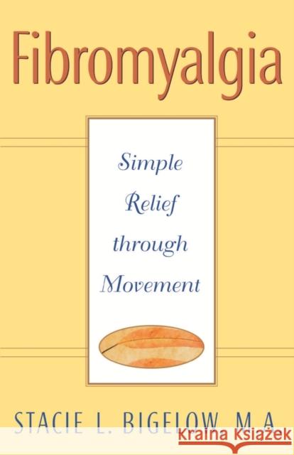 Fibromyalgia: Simple Relief Through Movement Bigelow, Stacie L. 9780471348023 John Wiley & Sons