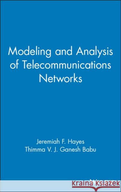Modeling and Analysis of Telecommunications Networks Thimma V. J. Ganesh Babu Jeremiah F. Hayes 9780471348450 Wiley-Interscience