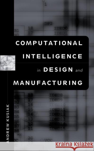 Computational Intelligence in Design and Manufacturing Andrew Kusiak 9780471348795 Wiley-Interscience