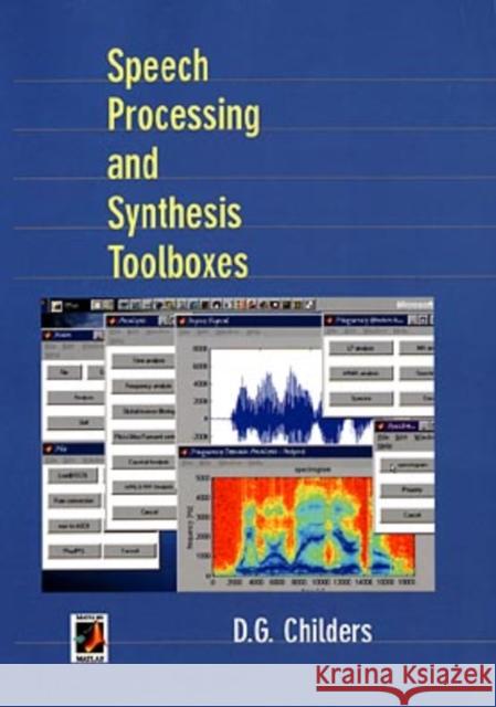 Speech Processing and Synthesis Toolboxes Childers                                 Donald G. Childers D. G. Childers 9780471349594 John Wiley & Sons