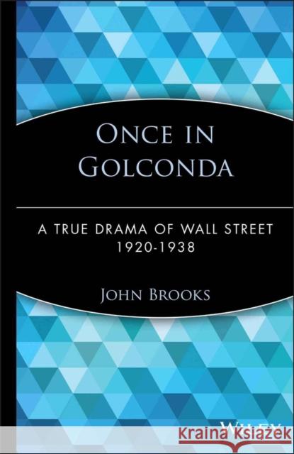 Once in Golconda: A True Drama of Wall Street 1920-1938 Brooks, John 9780471357537