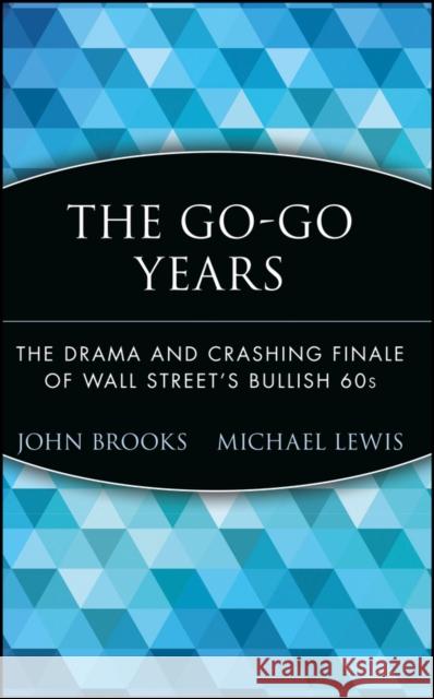 The Go-Go Years: The Drama and Crashing Finale of Wall Street's Bullish 60s Brooks, John 9780471357551