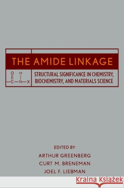 The Amide Linkage: Structural Significance in Chemistry, Biochemistry, and Materials Science Greenberg, Arthur 9780471358930 Wiley-Interscience