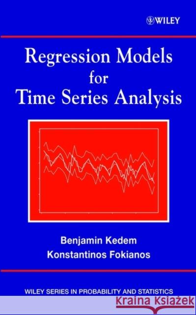 Regression Models for Time Series Analysis Benjamin Kedem Konstantinos Fokianos Konstantinos Fokianos 9780471363552 Wiley-Interscience