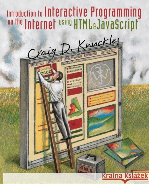 Introduction to Interactive Programming on the Internet: Using HTML and JavaScript Knuckles, Craig D. 9780471383666 John Wiley & Sons