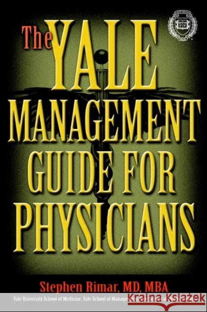 The Yale Management Guide for Physicians Stephen Rimar Rimar 9780471384588 John Wiley & Sons