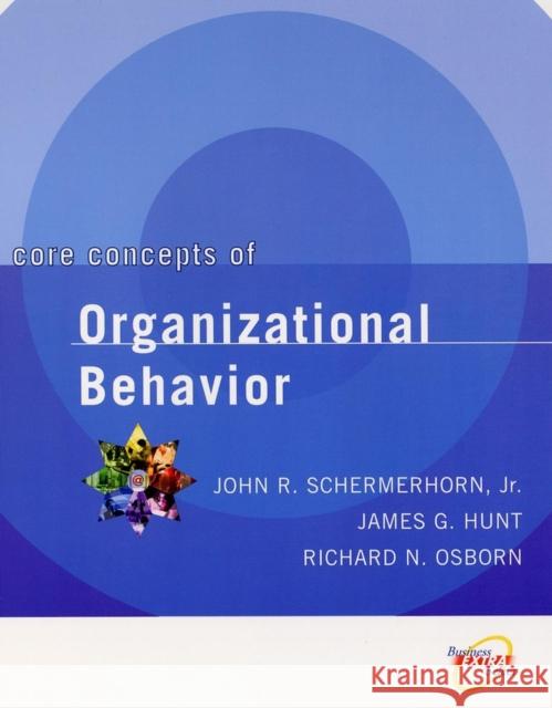 Core Concepts of Organizational Behavior John R., Jr. Schermerhorn Richard N. Osborn James G. Hunt 9780471391821 John Wiley & Sons