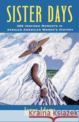 Sister Days: 365 Inspired Moments in African American Women's History Janus Adams 9780471395263 John Wiley & Sons